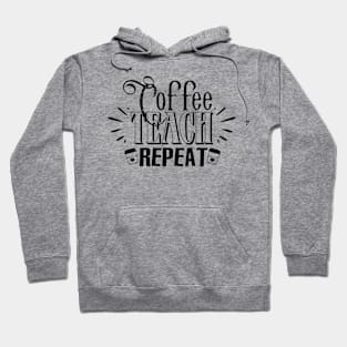 Coffee Teach Repeat Quote Hoodie